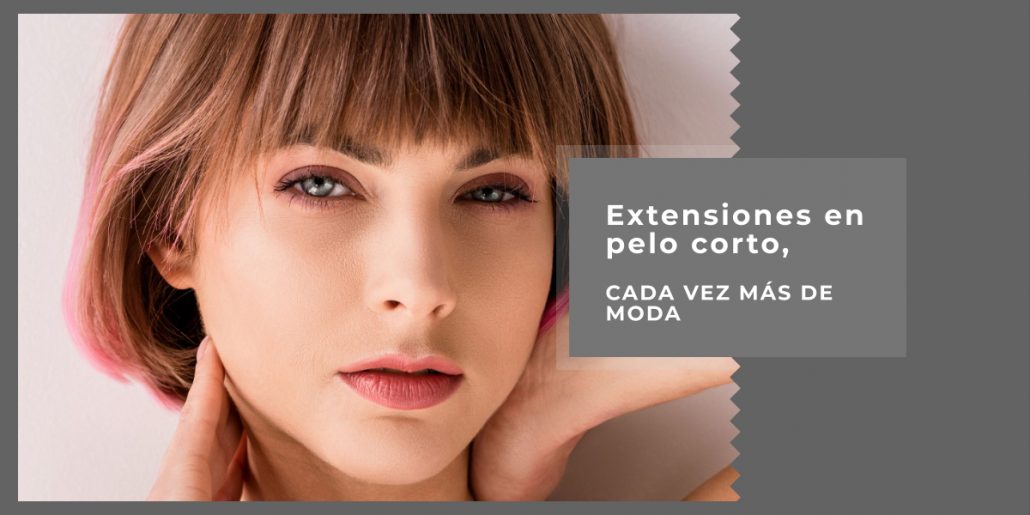 extensiones en pelo corto cada vez más de moda